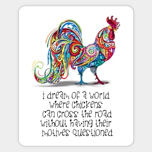 Why Did the Chicken Cross the Road? ... Because it Wanted To! Magnet